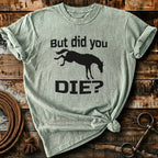 But did you die