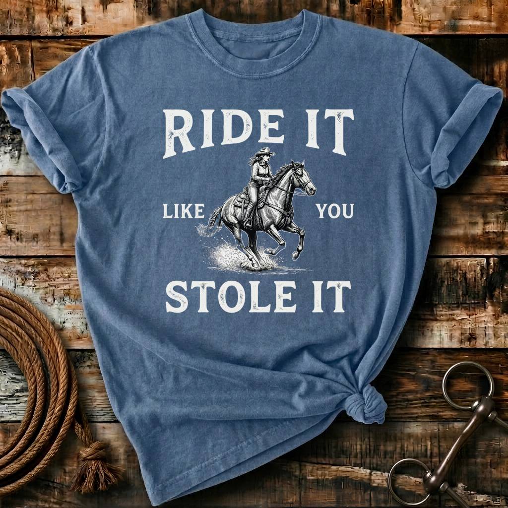 Ride it like you stole it