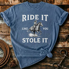 Ride it like you stole it
