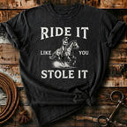 Ride it like you stole it
