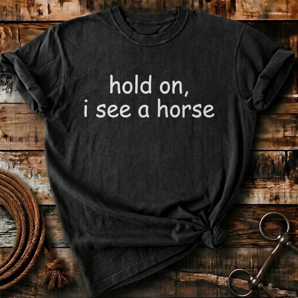 Hold on, I see a horse