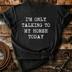 i'm only talking to my horses today