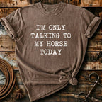 i'm only talking to my horses today