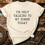 i'm only talking to my horses today