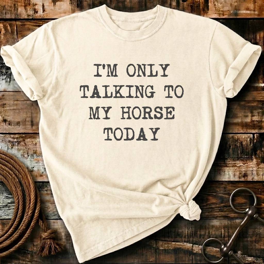 i'm only talking to my horses today