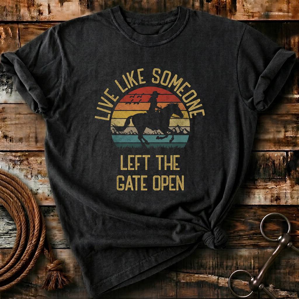 Live like someone left the gate open