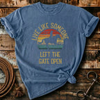 Live like someone left the gate open