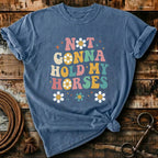 Not gonna hold my horses