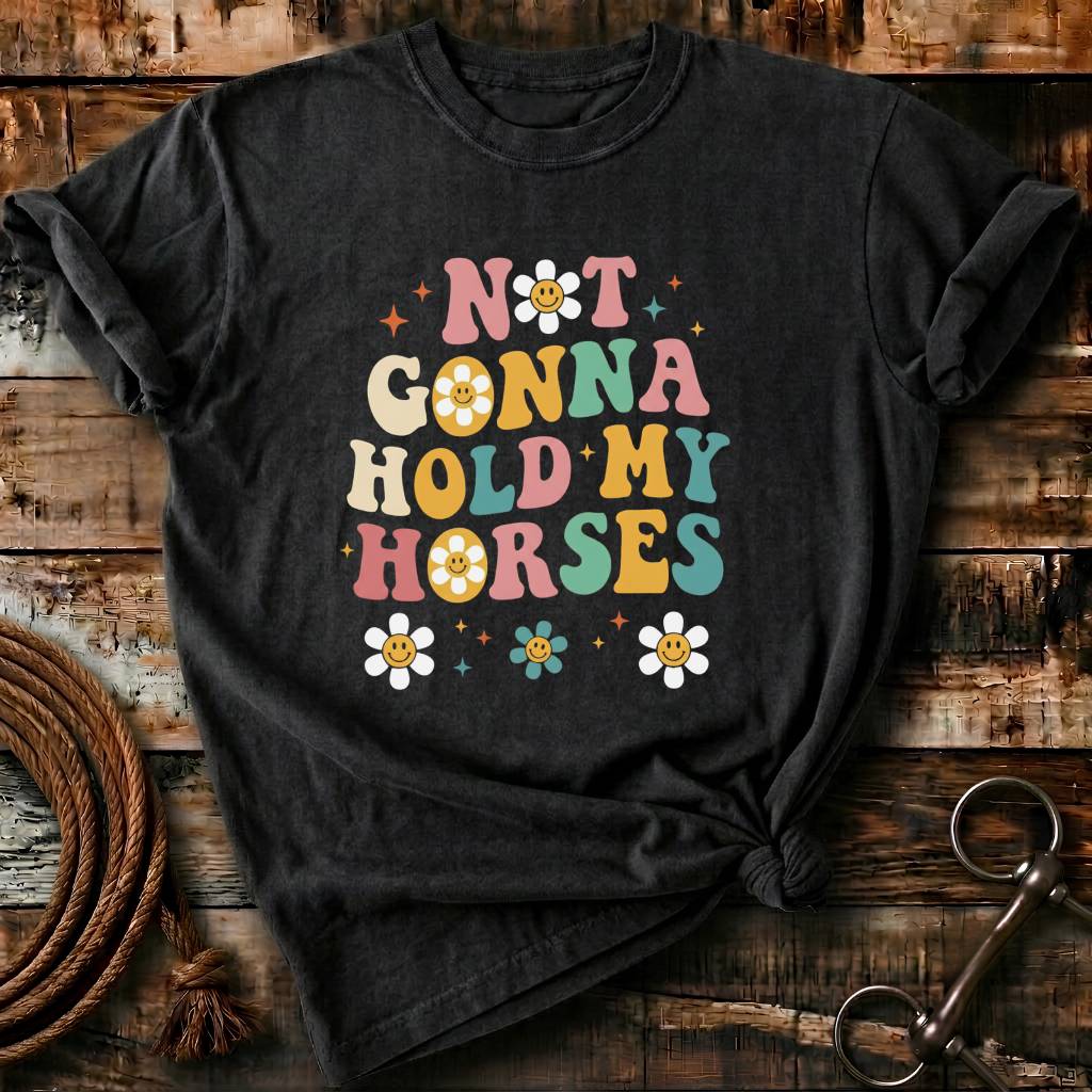 Not gonna hold my horses