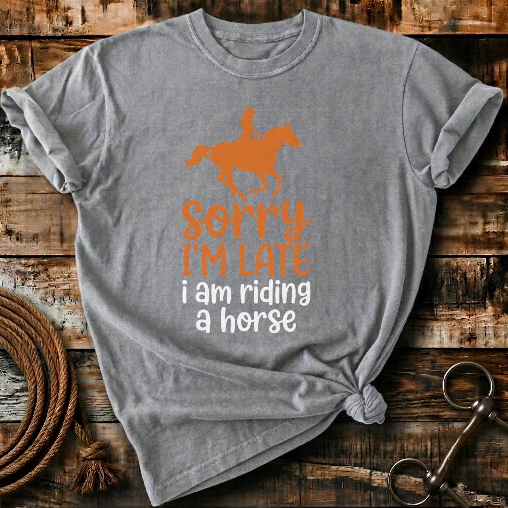 Sorry I'm late I am riding a horse