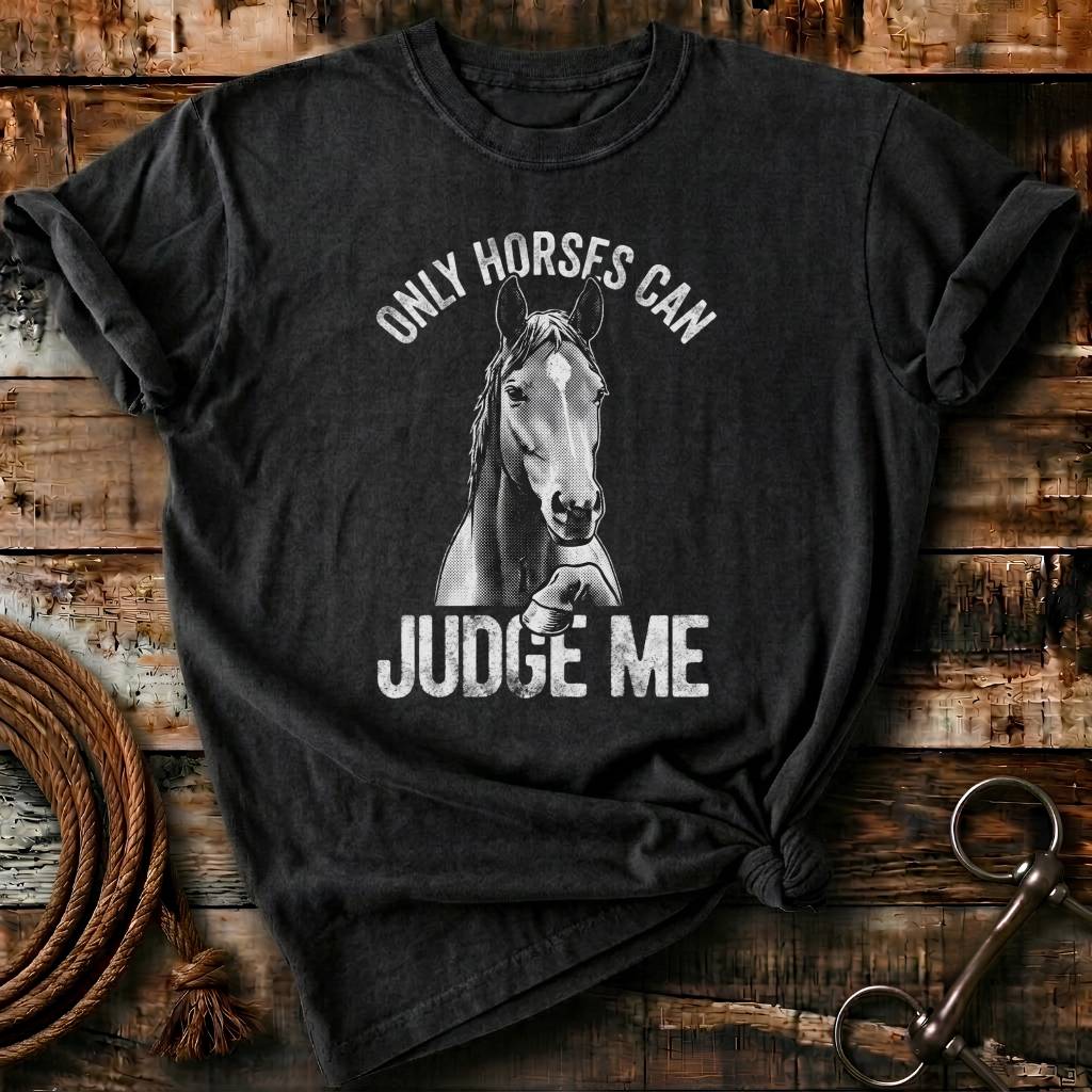 Only horses can Judge me