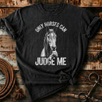 Only horses can Judge me