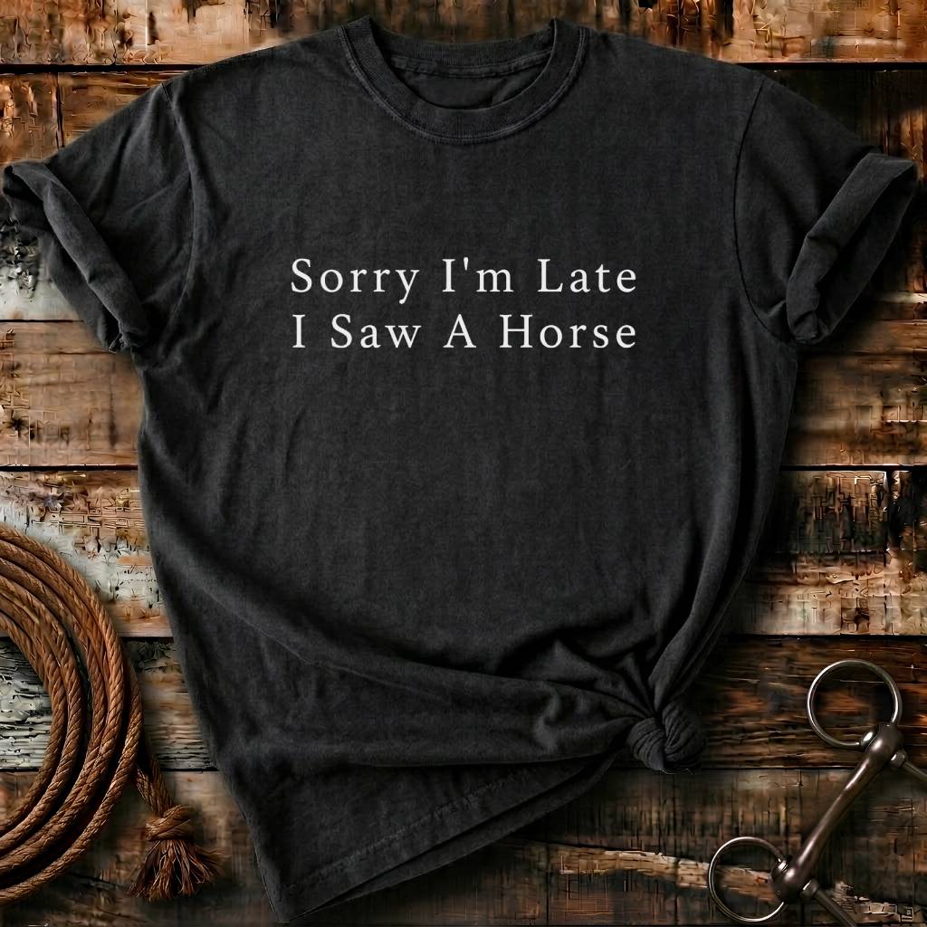 Sorry I'm Late I saw a horse