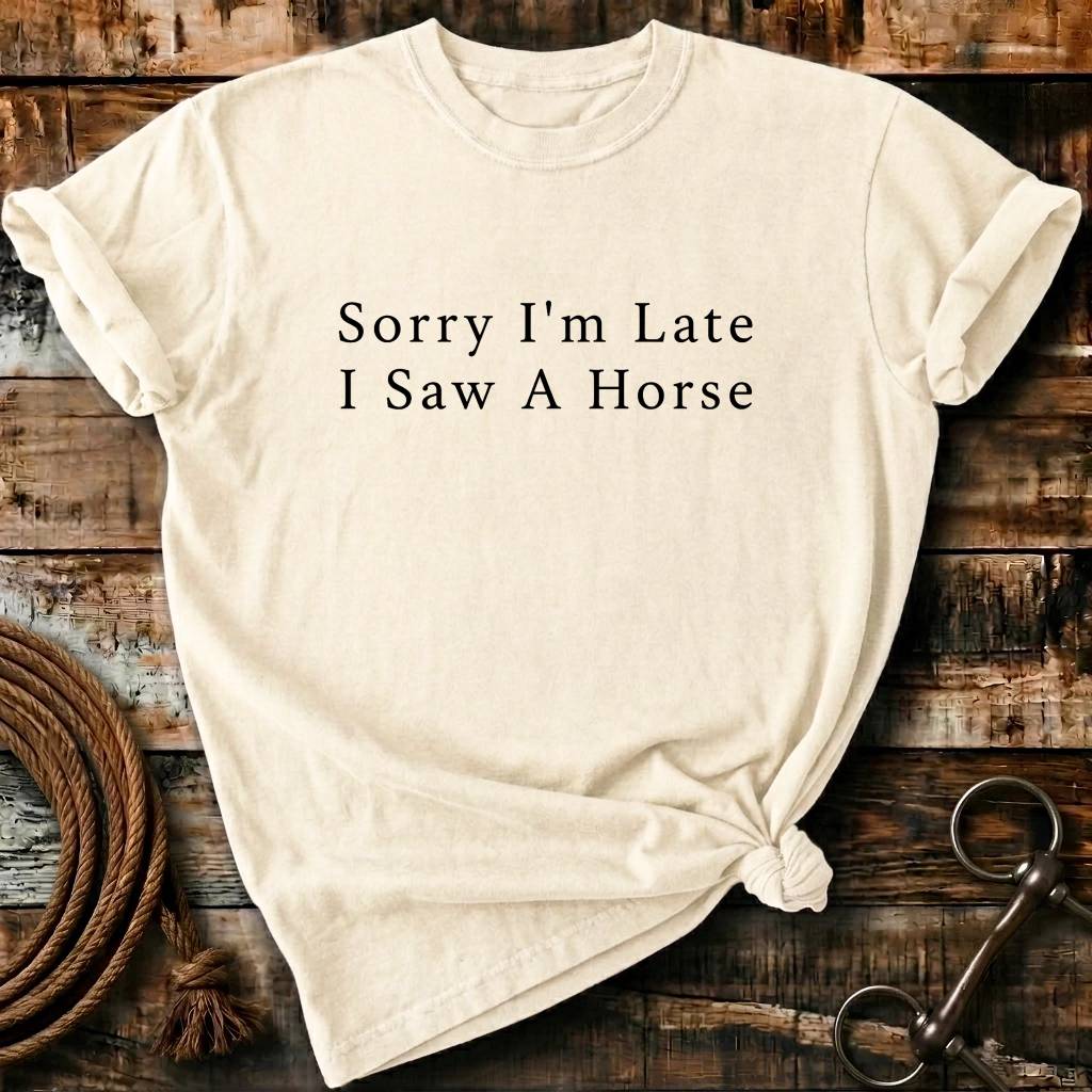 Sorry I'm Late I saw a horse