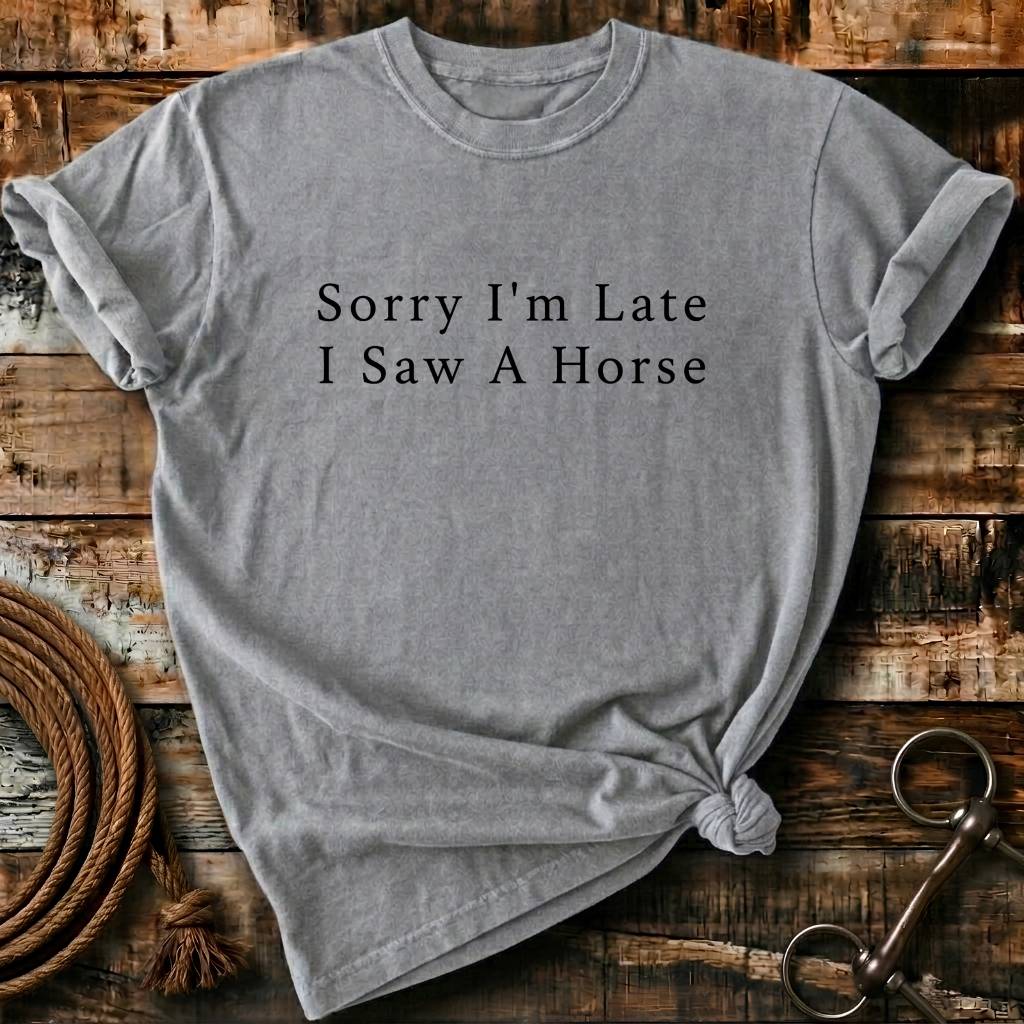 Sorry I'm Late I saw a horse