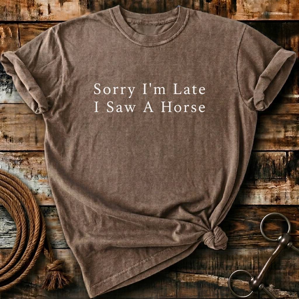 Sorry I'm Late I saw a horse