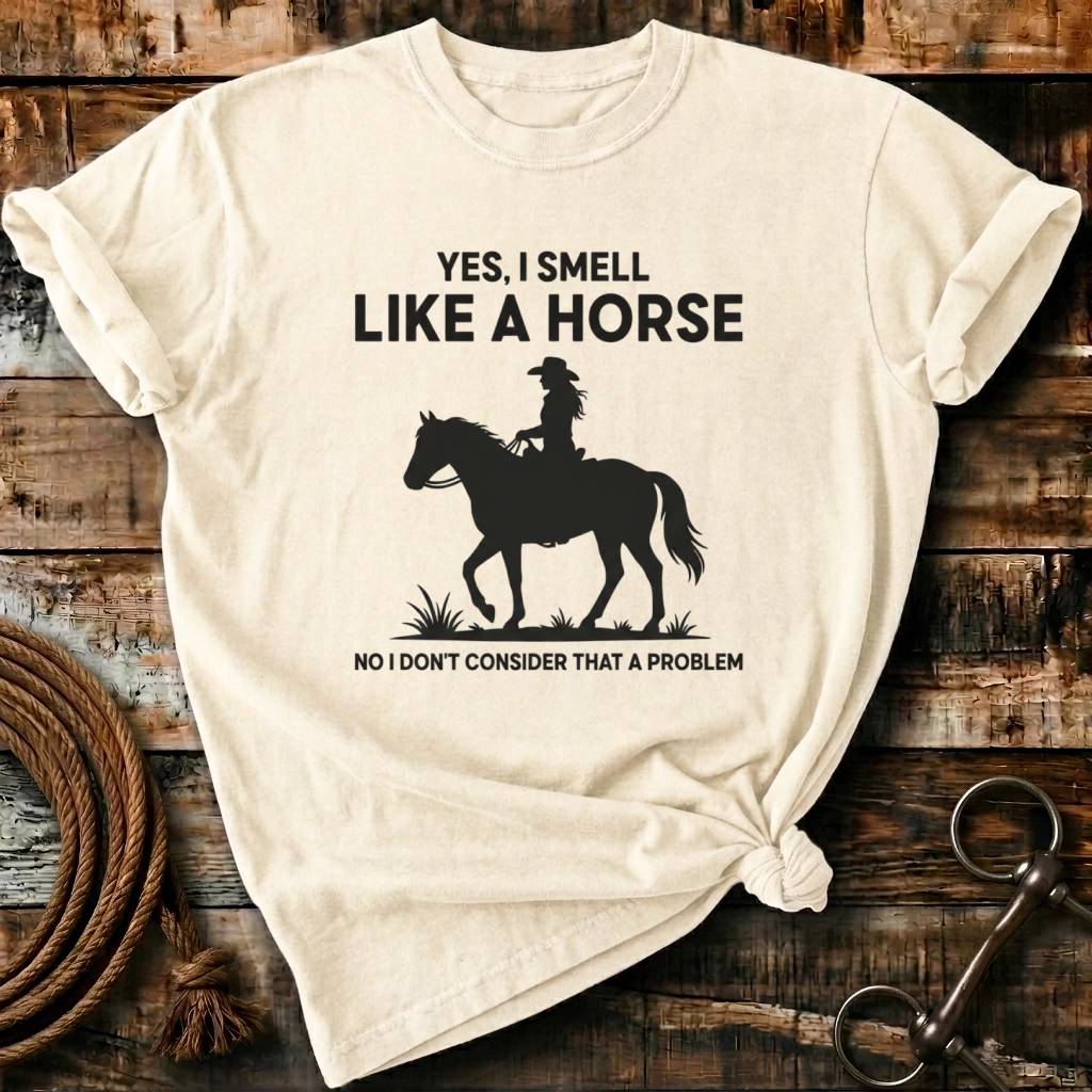 Yes I smell like a horse