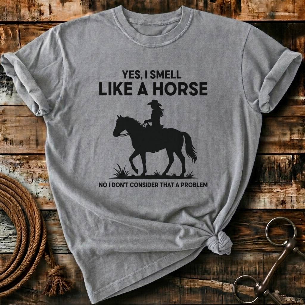 Yes I smell like a horse