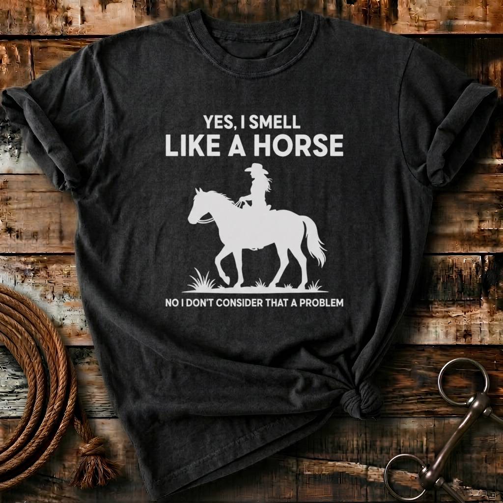 Yes I smell like a horse