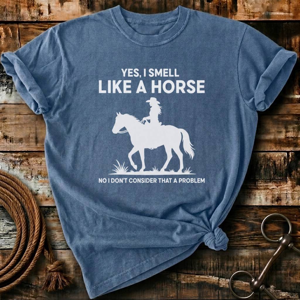 Yes I smell like a horse