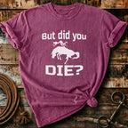 But did you die