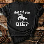 But did you die