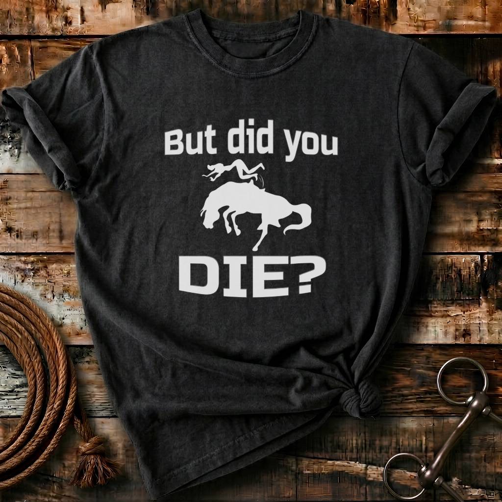But did you die