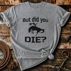 But did you die